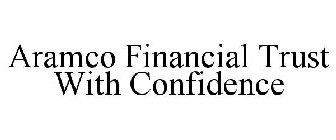 ARAMCO FINANCIAL TRUST WITH CONFIDENCE