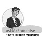 ASKMRFRANCHISE HOW TO RESEARCH FRANCHISING