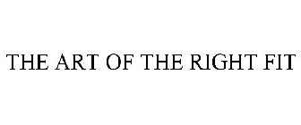 THE ART OF THE RIGHT FIT