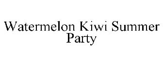 WATERMELON KIWI SUMMER PARTY