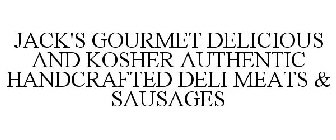 JACK'S GOURMET DELICIOUS AND KOSHER AUTHENTIC HANDCRAFTED DELI MEATS & SAUSAGES