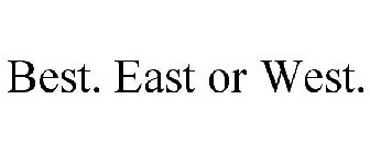 BEST. EAST OR WEST.