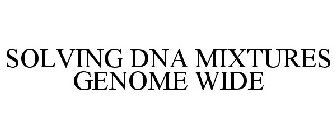 SOLVING DNA MIXTURES GENOME WIDE