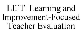 LIFT: LEARNING AND IMPROVEMENT-FOCUSED TEACHER EVALUATION