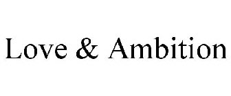 LOVE & AMBITION