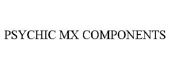 PSYCHIC MX COMPONENTS