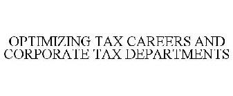 OPTIMIZING TAX CAREERS AND CORPORATE TAX DEPARTMENTS