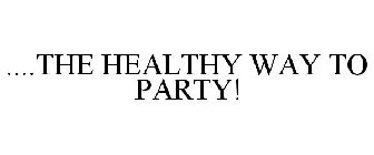 THE HEALTHY WAY TO PARTY!