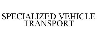 SPECIALIZED VEHICLE TRANSPORT