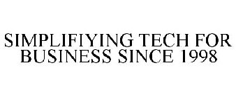 SIMPLIFIYING TECH FOR BUSINESS SINCE 1998