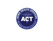 ACT HOME HEALTH SERVICES THE AGENCY WITH THE CARING TOUCH