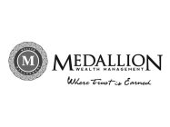 M WEALTH MANAGEMENT MEDALLION WEALTH MANAGEMENT WHERE TRUST IS EARNED