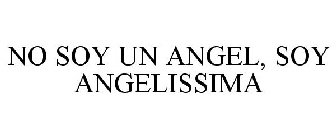 NO SOY UN ANGEL, SOY ANGELISSIMA