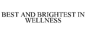 BEST AND BRIGHTEST IN WELLNESS