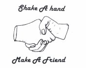 SHAKE A HAND MAKE A FRIEND