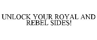 UNLOCK YOUR ROYAL AND REBEL SIDES!