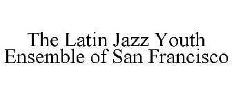 THE LATIN JAZZ YOUTH ENSEMBLE OF SAN FRANCISCO