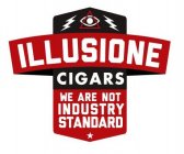 ILLUSIONE CIGARS WE ARE NOT INDUSTRY STANDARD