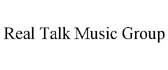REAL TALK MUSIC GROUP