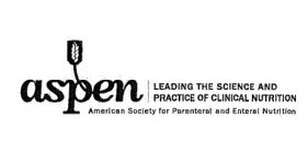 ASPEN LEADING THE SCIENCE AND PRACTICE OF CLINICAL NUTRITION AMERICAN SOCIETY FOR PARENTERAL AND ENTERAL NUTRITION