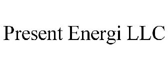 PRESENT ENERGI LLC