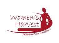WOMEN'S HARVEST SUSTAINABLE PRODUCTS BY WOMEN