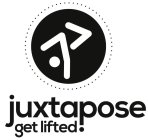 JUXTAPOSE GET LIFTED!