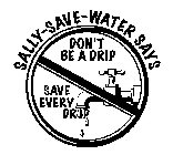 SALLY-SAVE-WATER SAYS DON'T BE A DRIP SAVE EVERY DROP