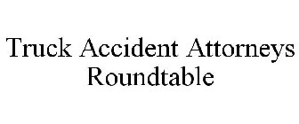 TRUCK ACCIDENT ATTORNEYS ROUNDTABLE