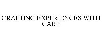 CRAFTING EXPERIENCES WITH CARE