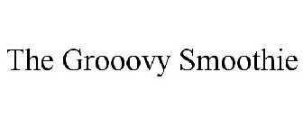 THE GROOOVY SMOOTHIE