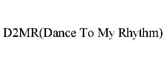 D2MR(DANCE TO MY RHYTHM)