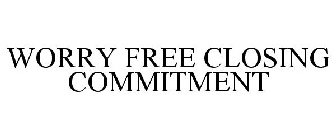 WORRY FREE CLOSING COMMITMENT