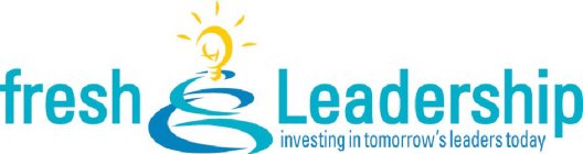 FRESH LEADERSHIP - INVESTING IN TOMORROW'S LEADERS TODAY