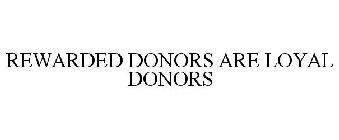 REWARDED DONORS ARE LOYAL DONORS