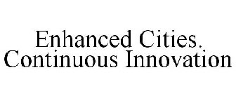 ENHANCED CITIES. CONTINUOUS INNOVATION
