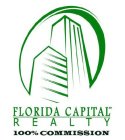 FLORIDA CAPITAL R E A L T Y 100% COMMISSION