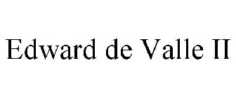 EDWARD DE VALLE II