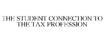 THE STUDENT CONNECTION TO THE TAX PROFESSION