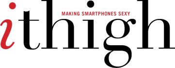 ITHIGH MAKING SMARTPHONES SEXY