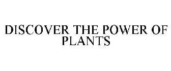 DISCOVER THE POWER OF PLANTS