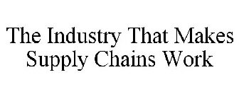 THE INDUSTRY THAT MAKES SUPPLY CHAINS WORK