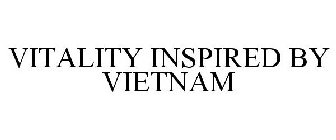 VITALITY INSPIRED BY VIETNAM