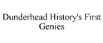 DUNDERHEAD HISTORY'S FIRST GENIES
