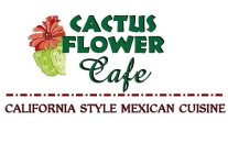 CACTUS FLOWER CAFE CALIFORNIA STYLE MEXICAN CUISINE