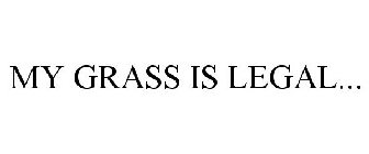 MY GRASS IS LEGAL...