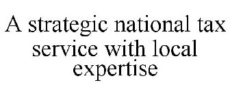 A STRATEGIC NATIONAL TAX SERVICE WITH LOCAL EXPERTISE