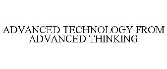 ADVANCED TECHNOLOGY FROM ADVANCED THINKING