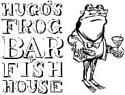 HUGO'S FROG BAR & FISH HOUSE
