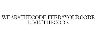 WEAR#THECODE FEED#YOURCODE LIVE#THECODE